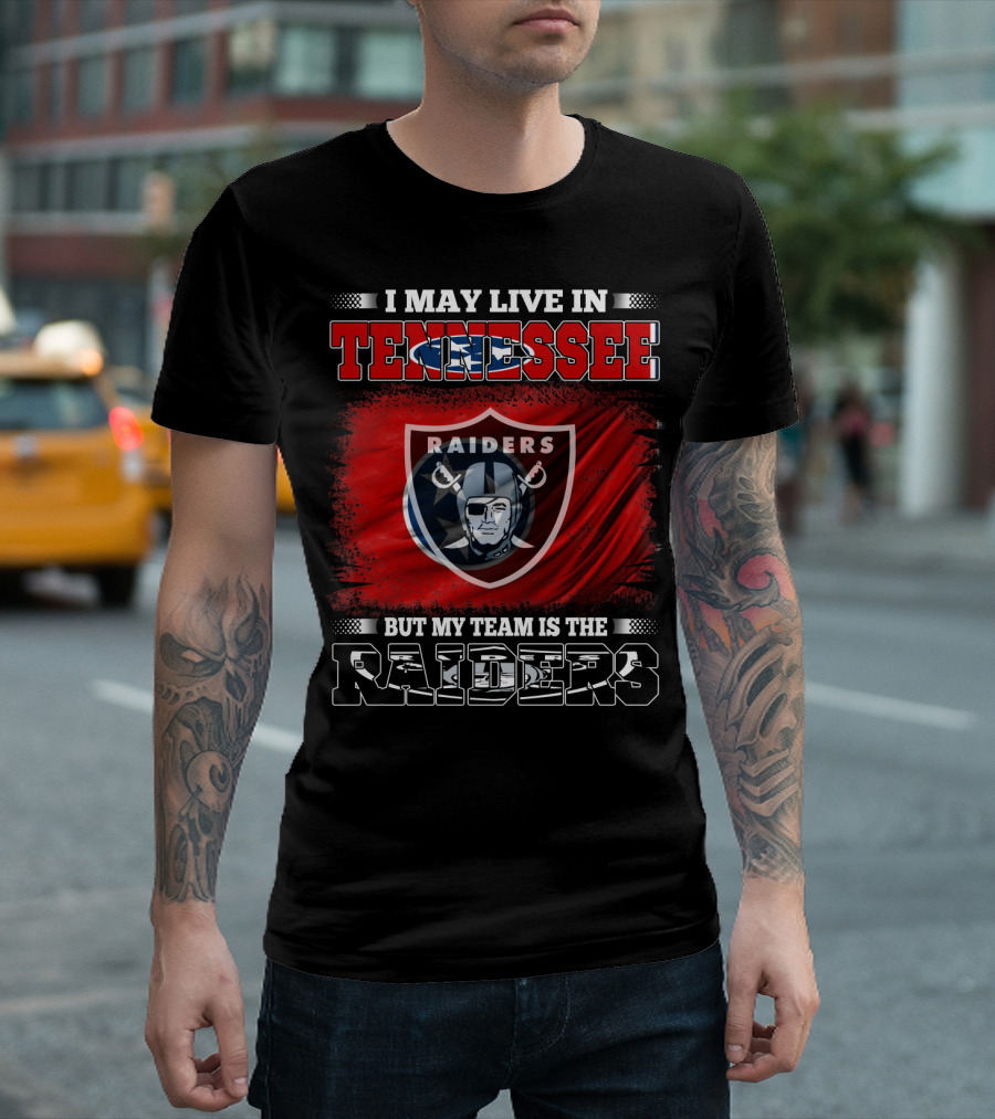 I May Live In Tennessee But My Team Is The Raiders T-Shirt