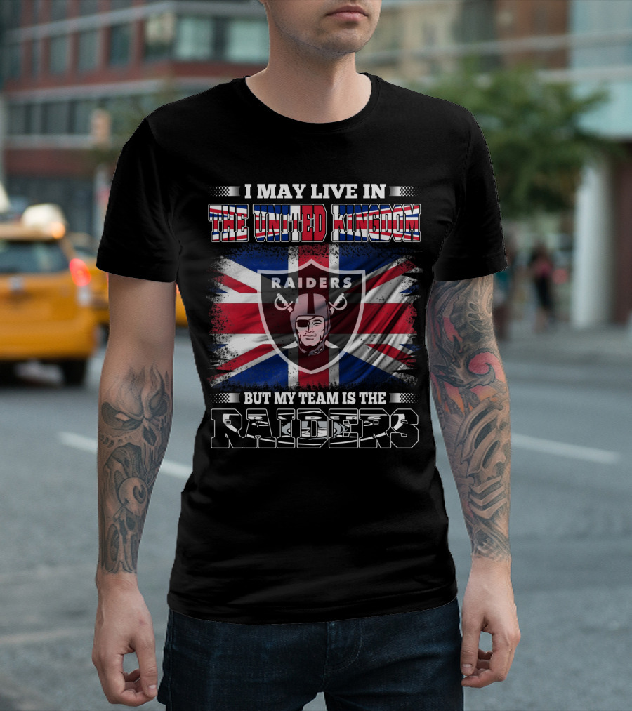 I May Live in the United Kingdom But My Team Is the Raiders with UK Flag and Raiders Shield T-Shirt