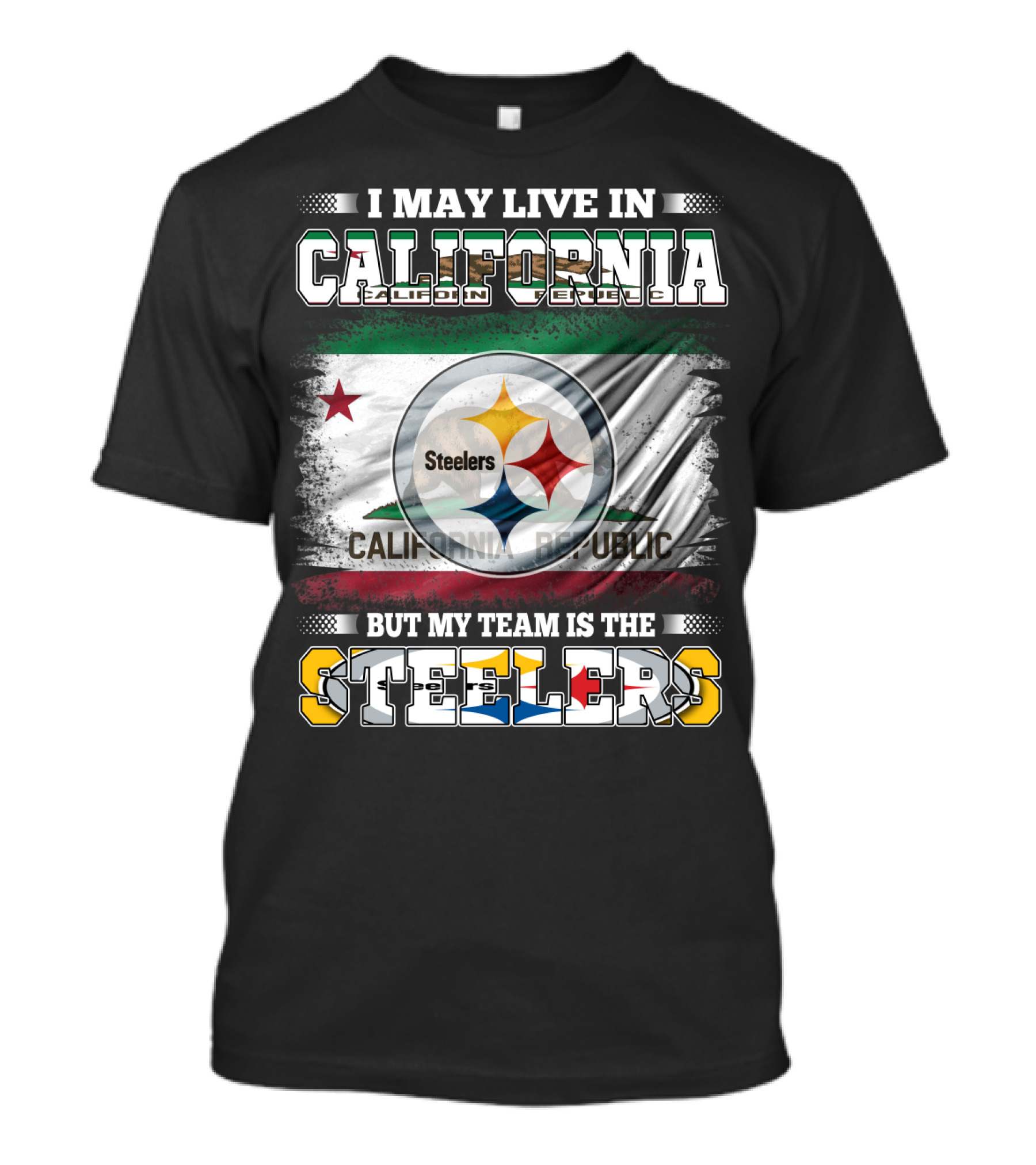 I May Live In California California Republic But My Team Is The Steelers T-Shirt