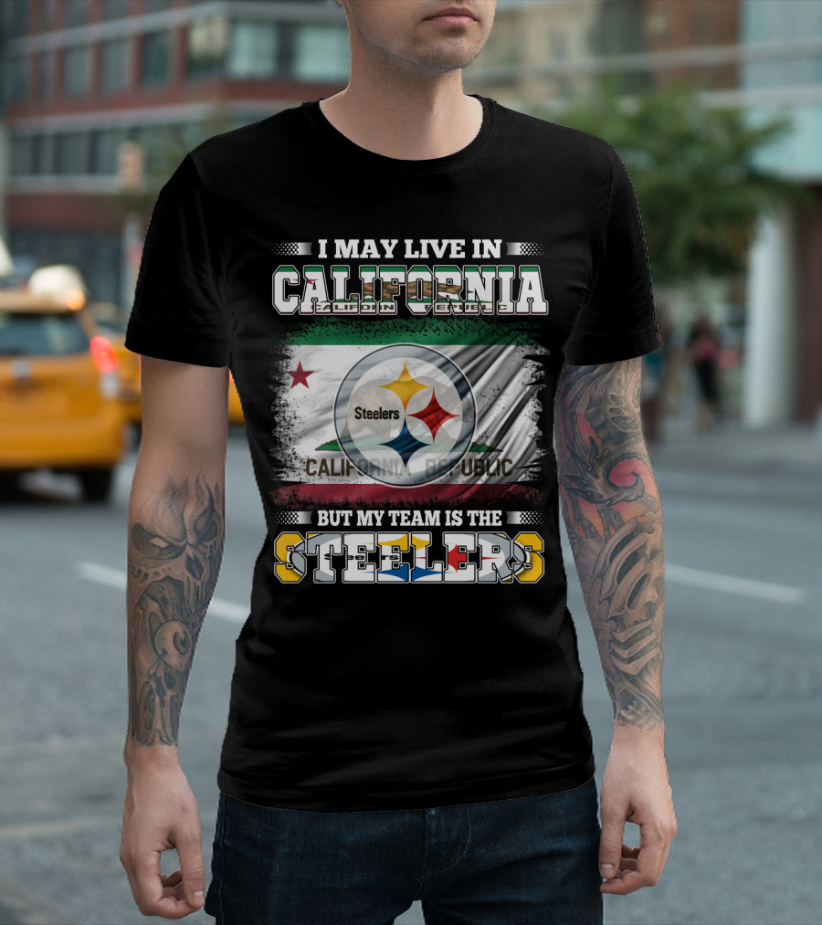 I May Live in California California Republic But My Team Is the Steelers T-Shirt