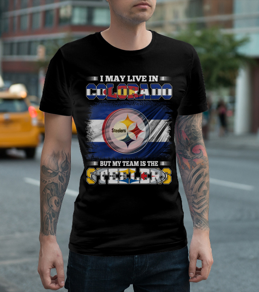 I May Live in Colorado But My Team Is the Steelers Colorado Pride Steel City Loyalty T-Shirt