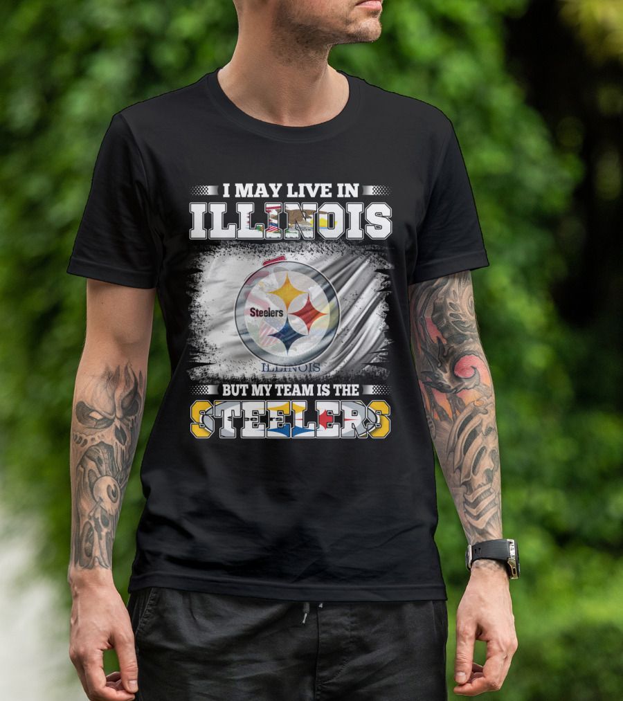 I May Live In Illinois But My Team Is The Steelers T-Shirt