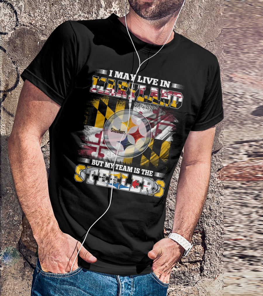 I May Live In Maryland But My Team Is The Steelers Maryland Flag Steelers Logo Fusion T-Shirt