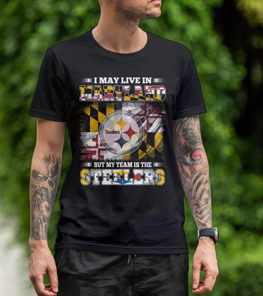 I May Live In Maryland But My Team Is The Steelers Maryland Flag Steelers Logo Fusion T-Shirt