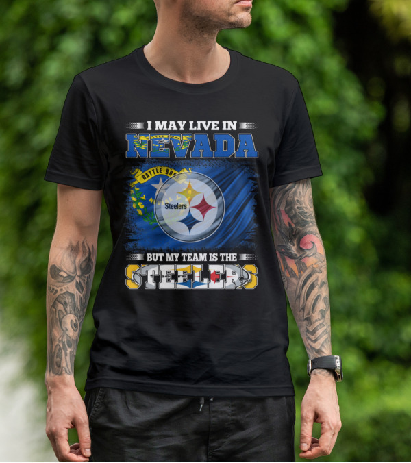 I May Live In Nevada But My Team Is The Steelers Battle Born Flag T-Shirt