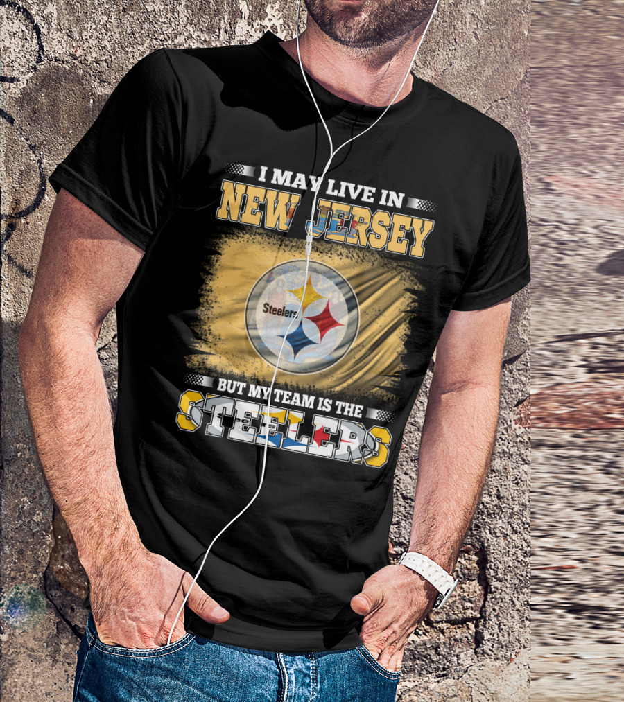 I May Live In New Jersey But My Team Is The Steelers T-Shirt