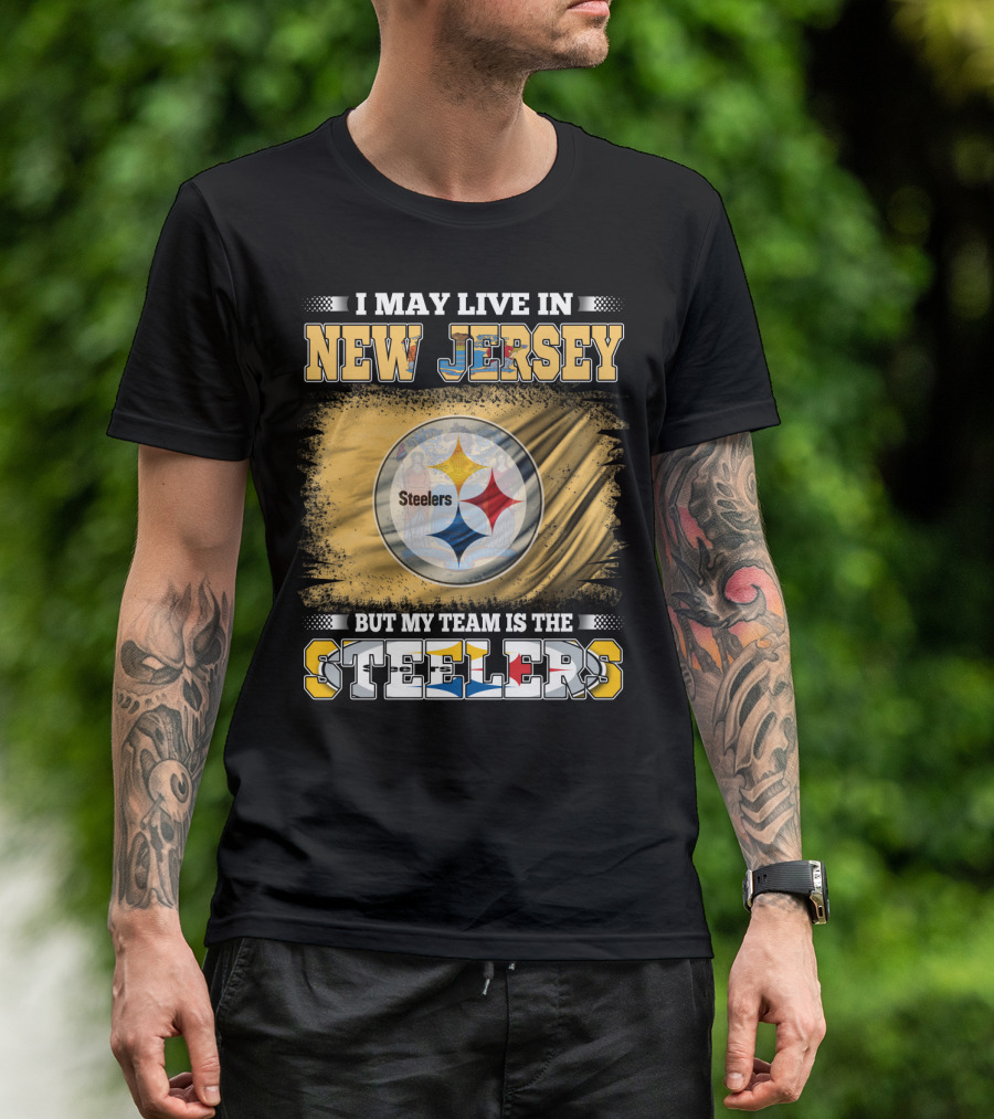 I May Live In New Jersey But My Team Is The Steelers T-Shirt