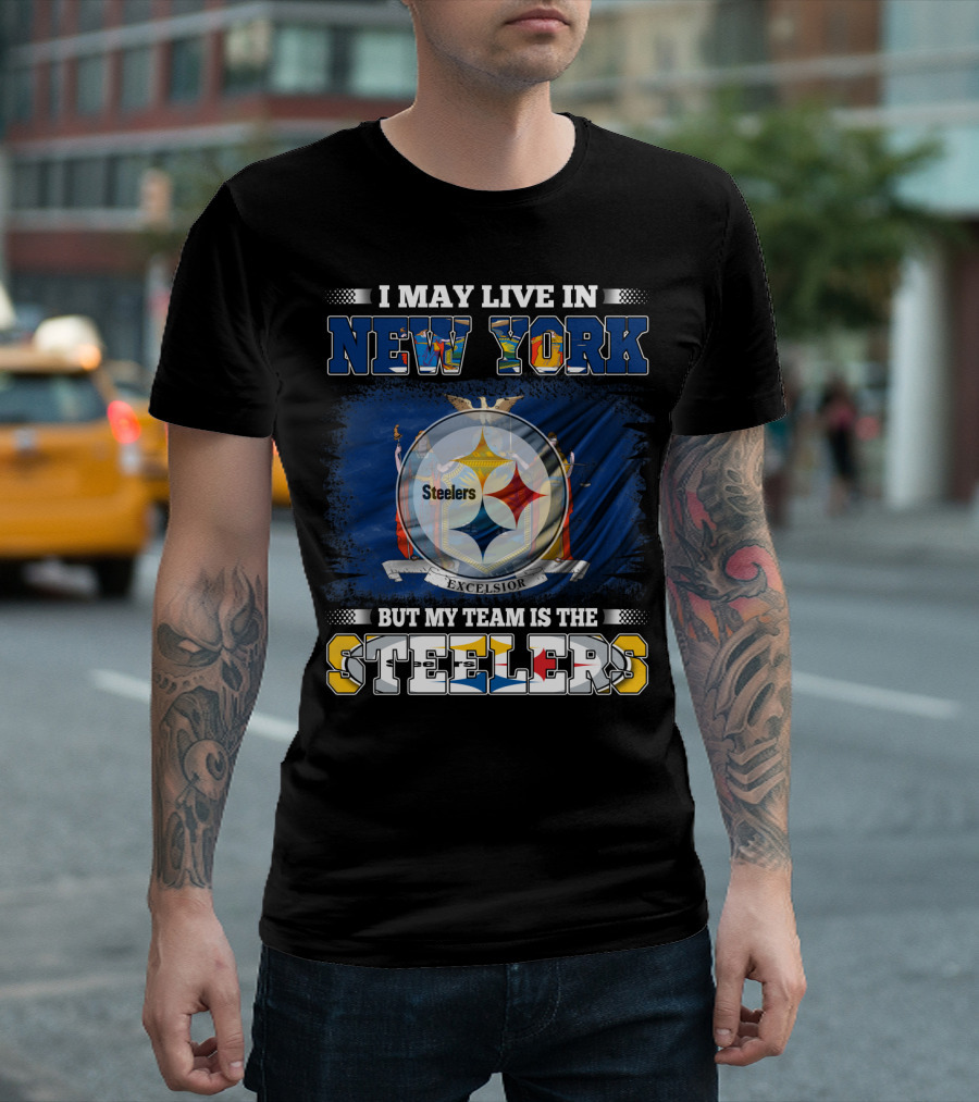 I May Live in New York but My Team Is the Steelers T-Shirt