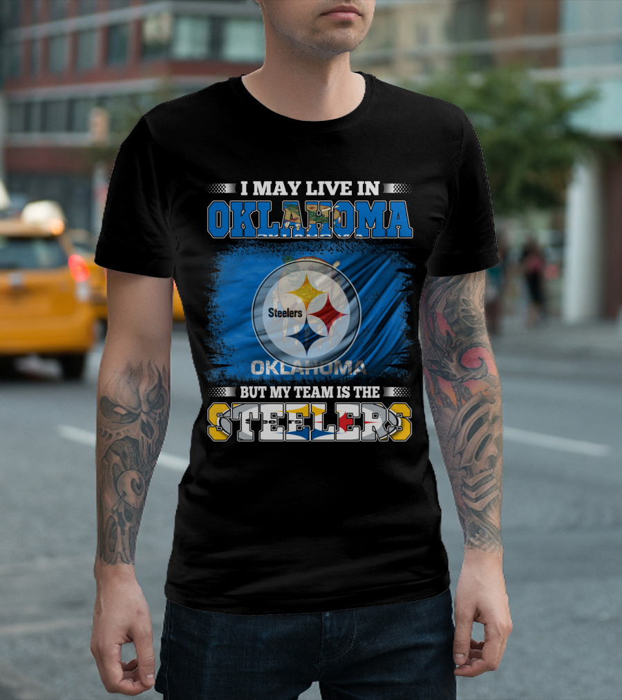 I May Live in Oklahoma But My Team Is the Steelers Football Fan T-Shirt