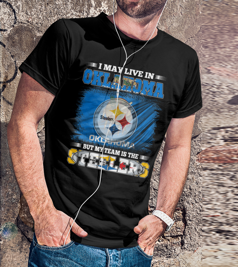 I May Live In Oklahoma But My Team Is The Steelers Football Fan T-Shirt
