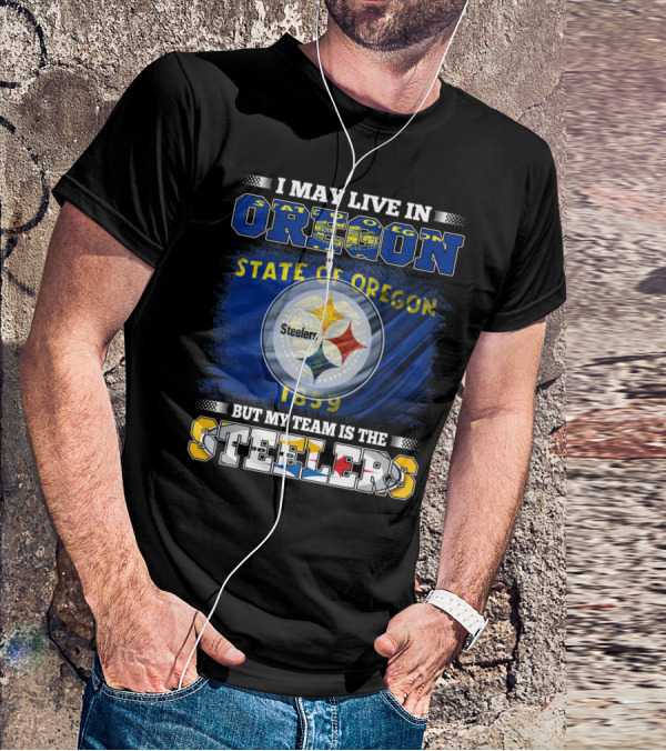 I May Live In Oregon But My Team Is The Steelers State Of Oregon 1859 T-Shirt
