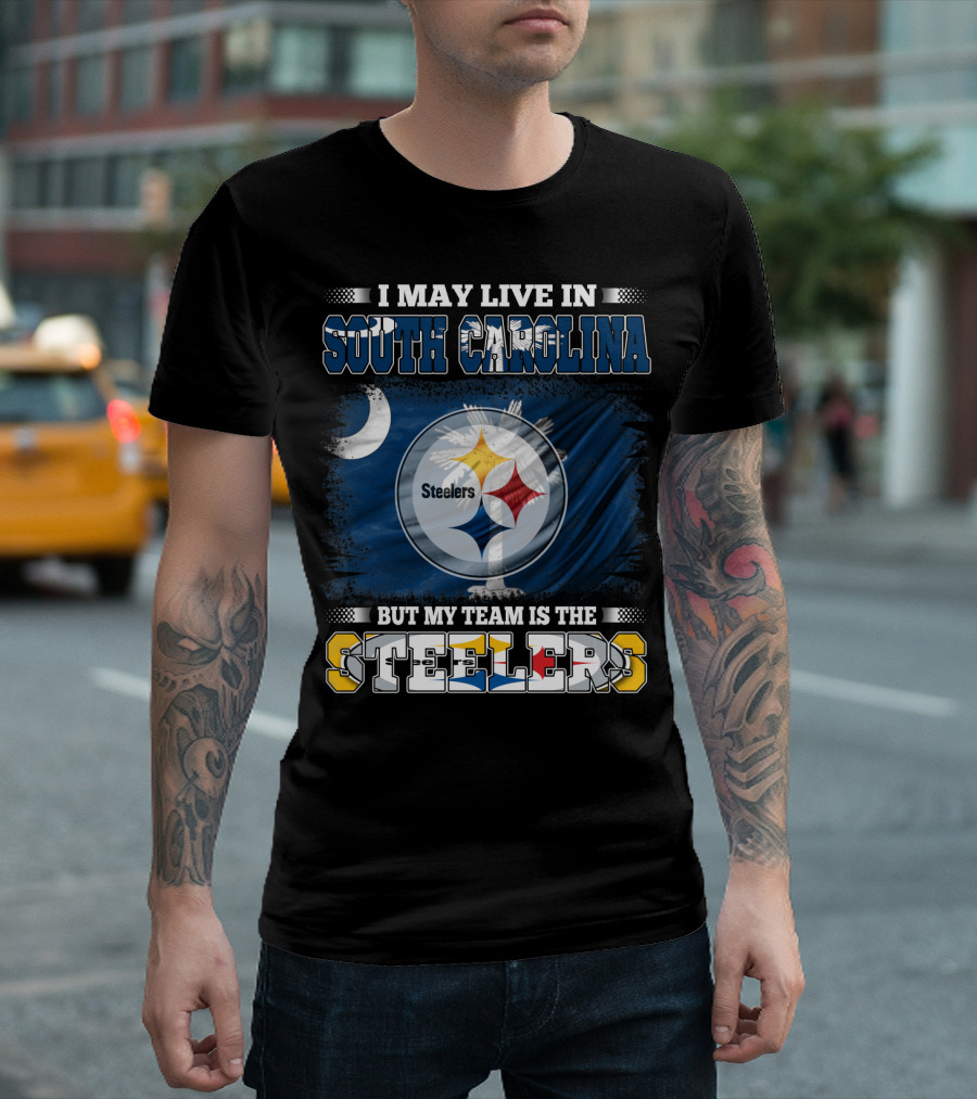 I May Live In South Carolina But My Team Is The Steelers T-Shirt