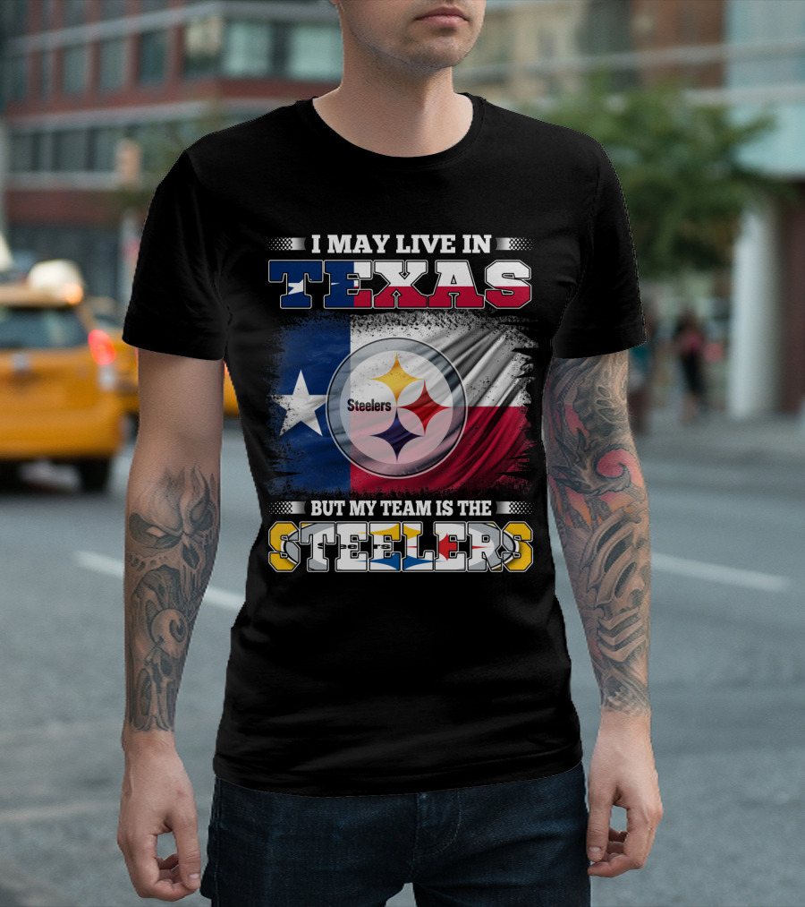 I May Live in Texas But My Team Is the Steelers Texas Flag Steelers T-Shirt