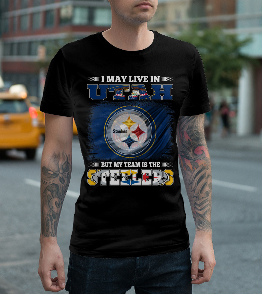 I May Live in Utah But My Team Is the Steelers T-Shirt