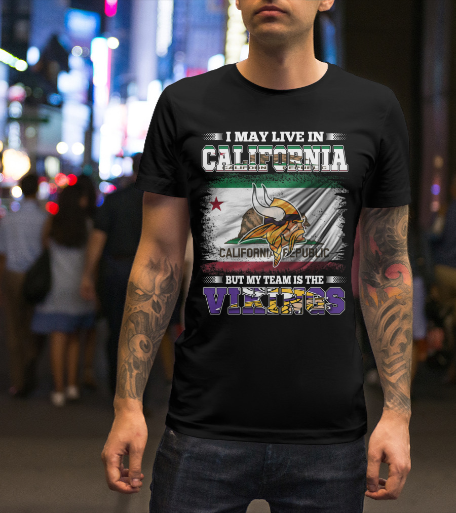 I May Live In California But My Team Is The Vikings California Republic Flag T-Shirt