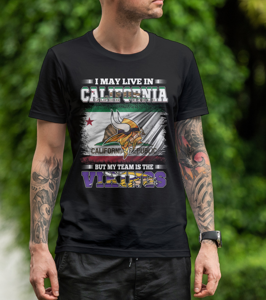 I May Live In California But My Team Is The Vikings California Republic Flag T-Shirt
