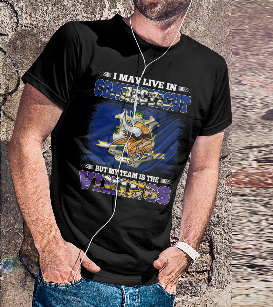 I May Live In Connecticut But My Team Is The Vikings Minnesota T-Shirt