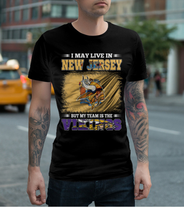 I May Live In New Jersey But My Team Is The Vikings T-Shirt