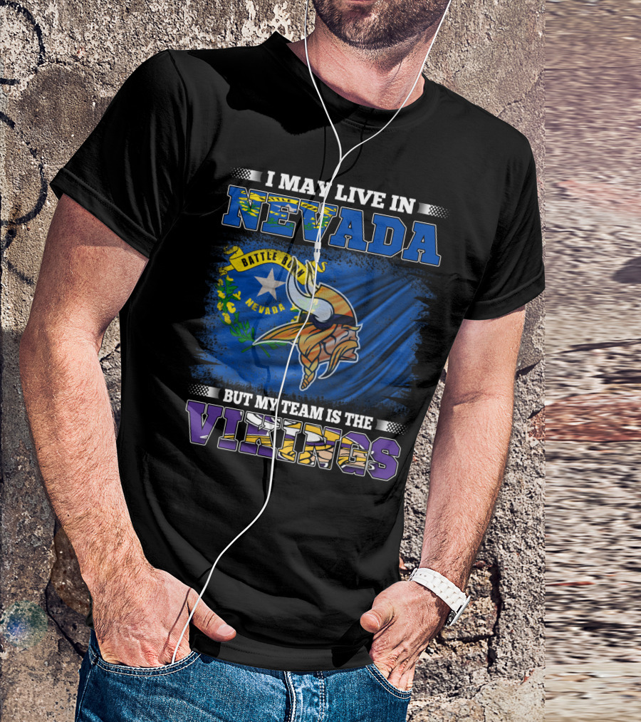 I May Live In Nevada Battle Born Flag But My Team Is The Vikings T-Shirt