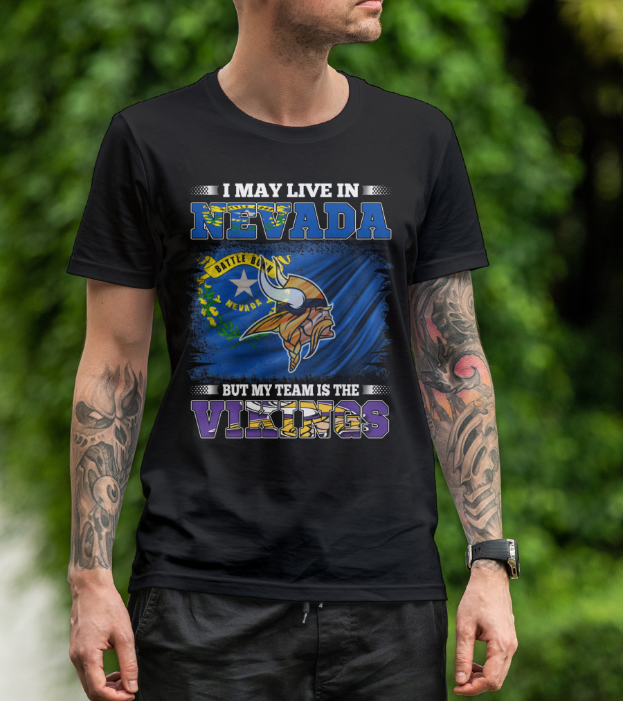 I May Live In Nevada Battle Born Flag But My Team Is The Vikings T-Shirt