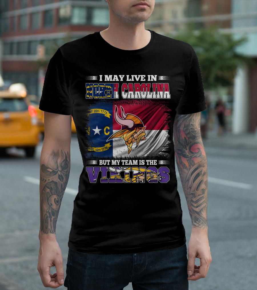 I May Live In North Carolina North Carolina Flag But My Team Is The Vikings Football Vikings T-Shirt