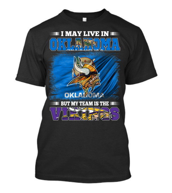 I May Live In Oklahoma But My Team Is The Vikings T-Shirt