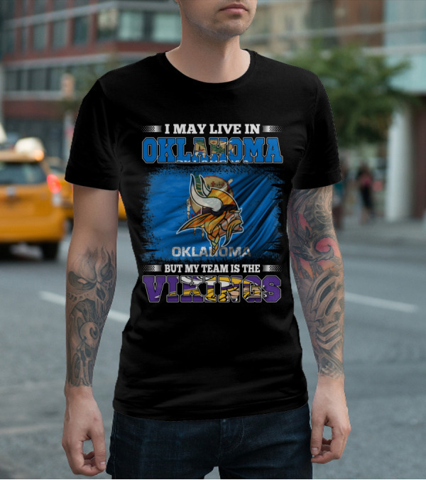 I May Live In Oklahoma But My Team Is The Vikings T-Shirt