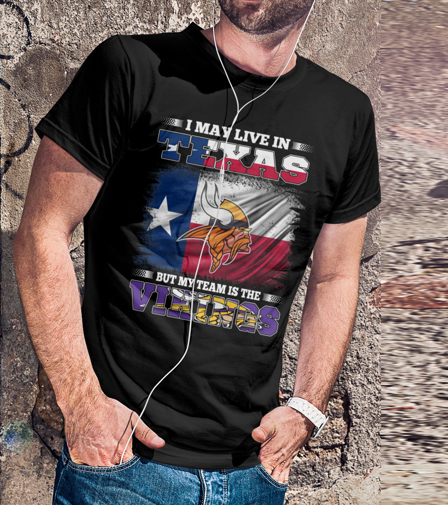 I May Live In Texas But My Team Is The Vikings Flag T-Shirt