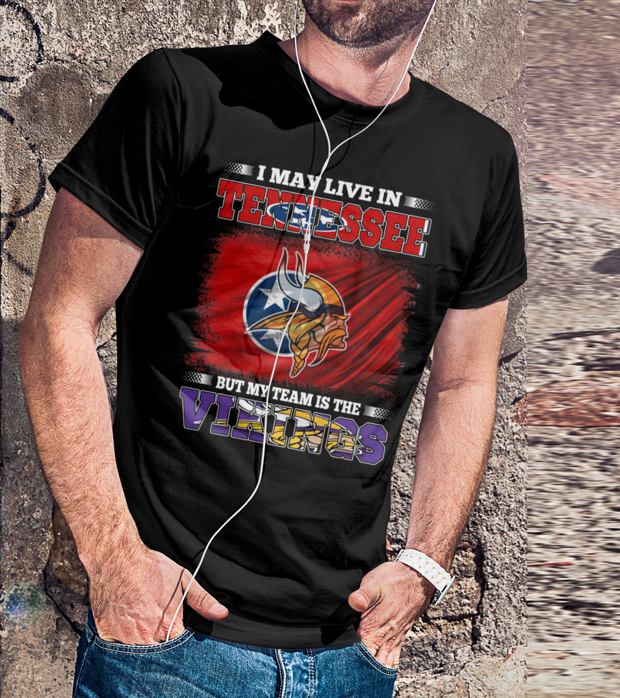 I May Live In Tennessee But My Team Is The Vikings With Tennessee Flag And Viking Helmet T-Shirt