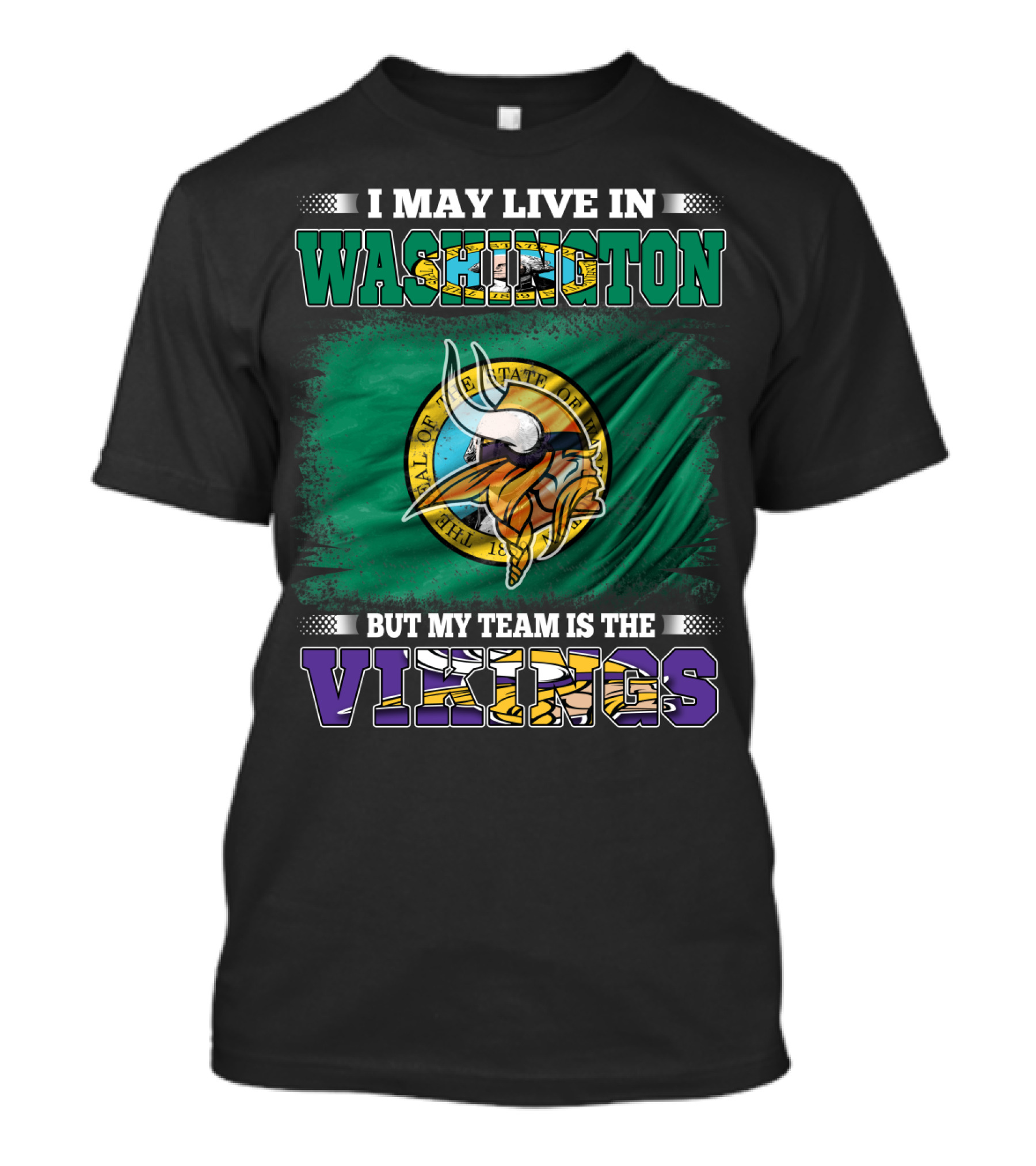 I May Live In Washington But My Team Is The Vikings T-Shirt