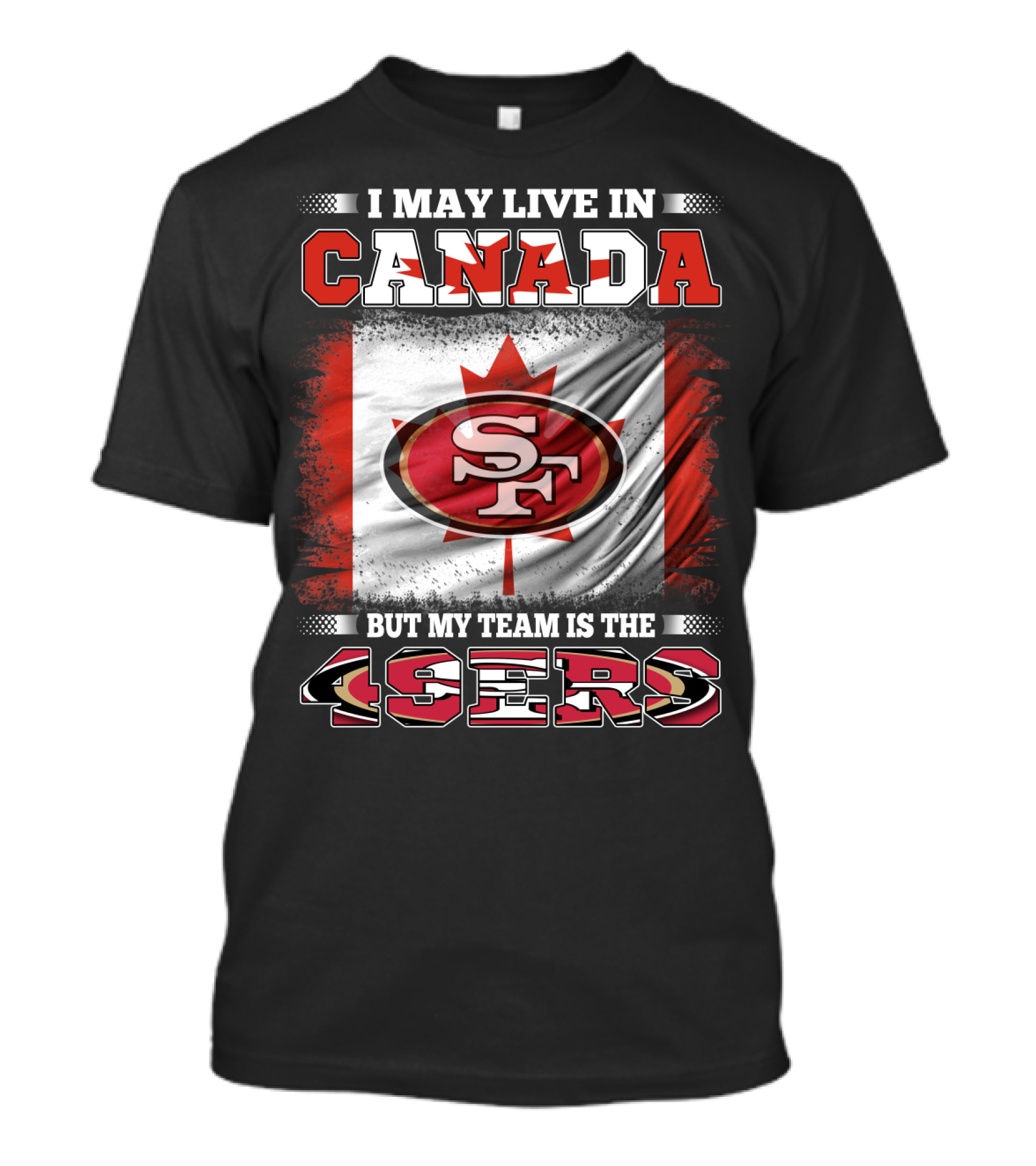 I May Live In Canada But My Team Is The 49ers SF Logo Canadian Flag T-Shirt