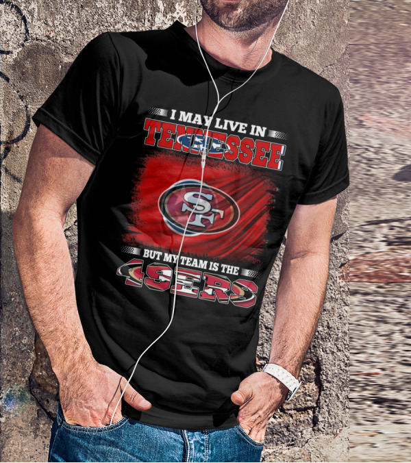 I May Live In Tennessee But My Team Is The 49ers SF Logo Red Flag T-Shirt