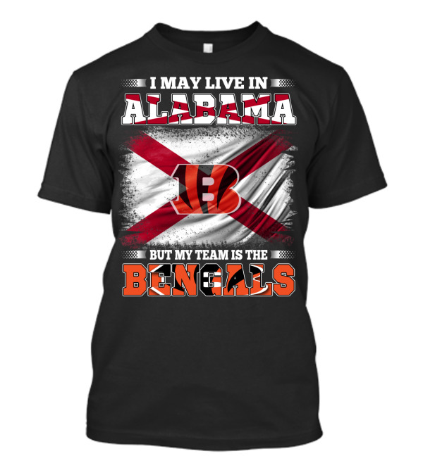 I May Live In Alabama But My Team Is The Bengals T-Shirt