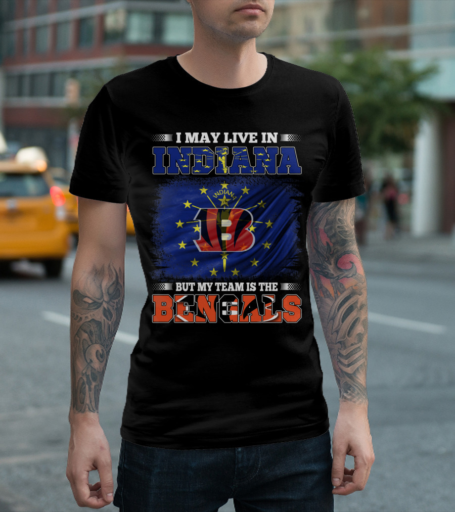 I Live in Indiana But Support Cincinnati Bengals Football Passion T-Shirt