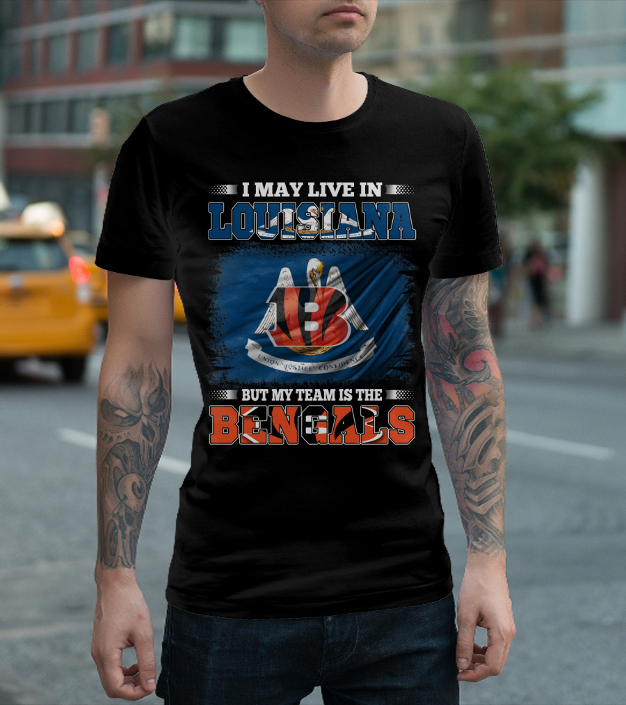 I May Live in Louisiana But My Team Is the Bengals T-Shirt