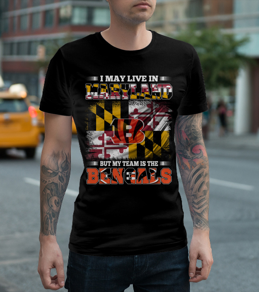 I May Live In Maryland Maryland Flag But My Team Is The Bengals T-Shirt