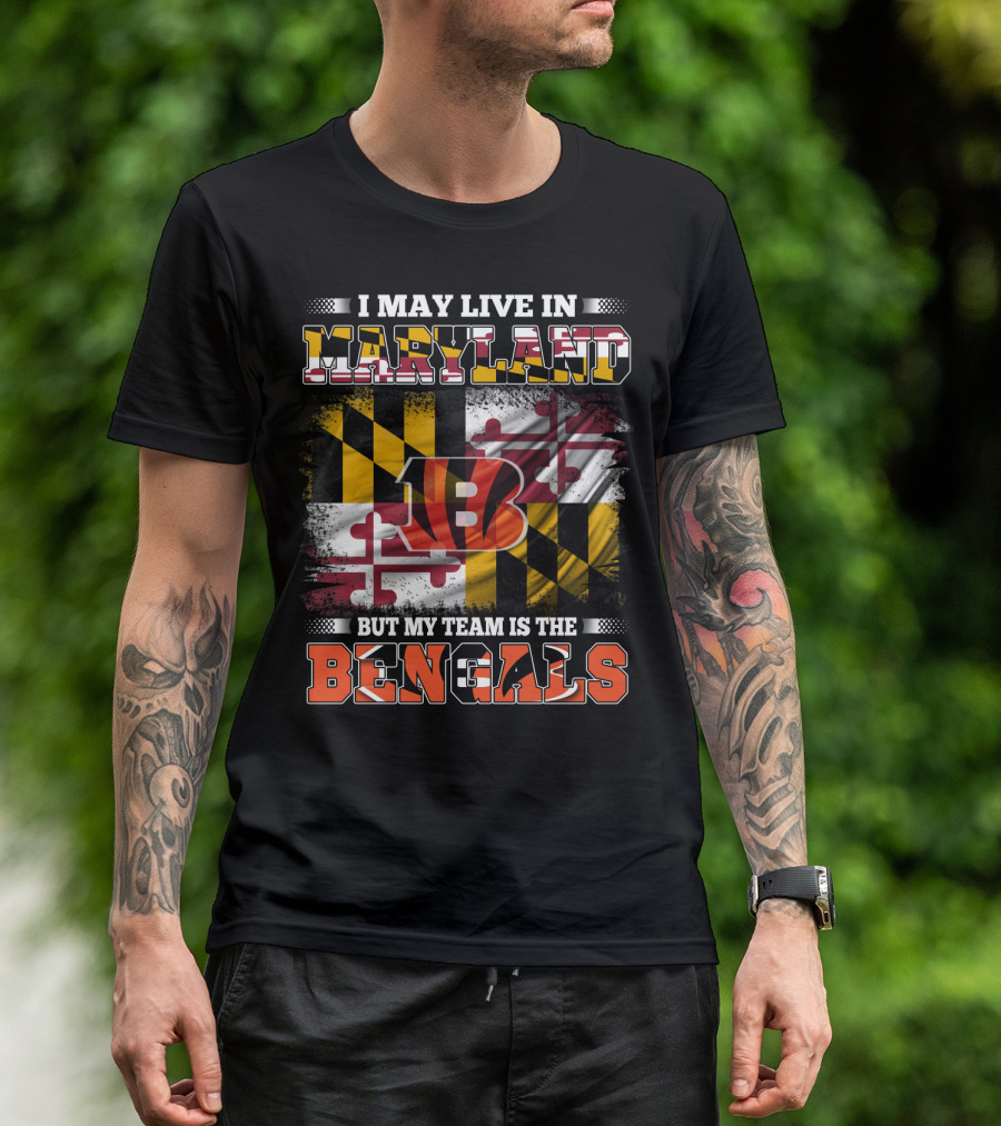 I May Live In Maryland Maryland Flag But My Team Is The Bengals T-Shirt