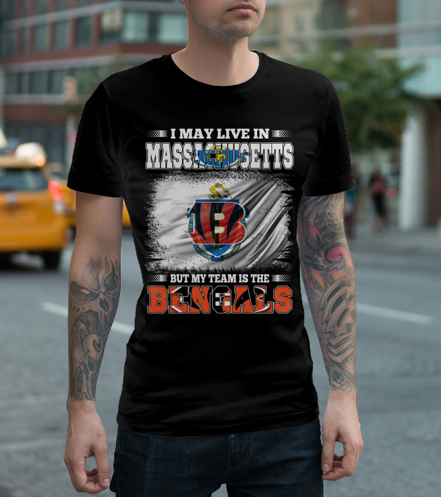 I May Live In Massachusetts But My Team Is The Bengals Football T-Shirt