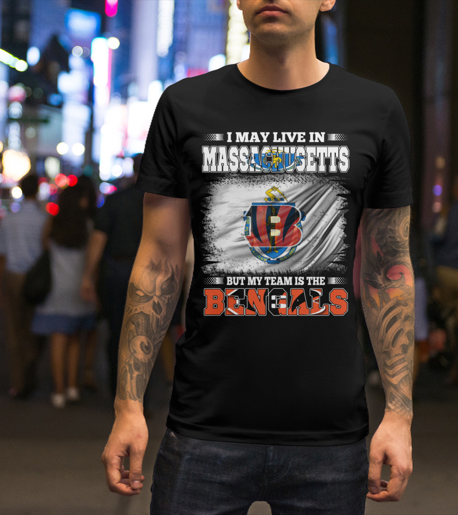 I May Live In Massachusetts But My Team Is The Bengals Football T-Shirt