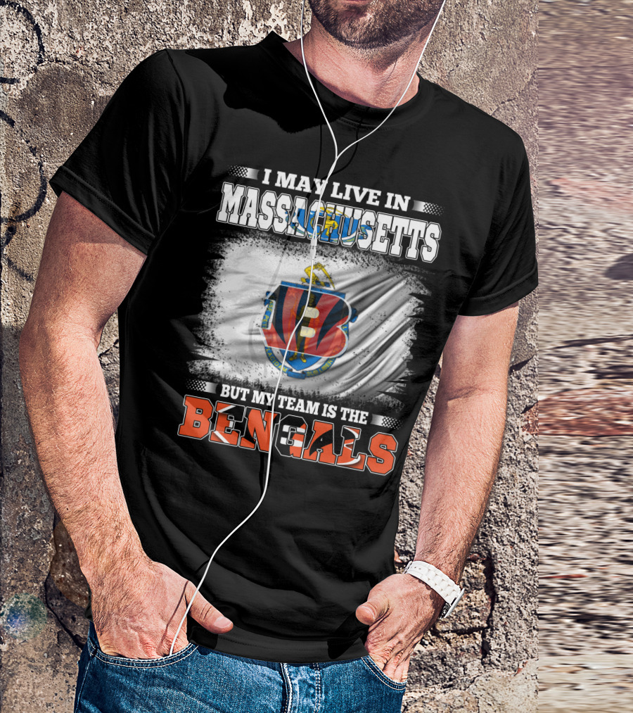 I May Live In Massachusetts But My Team Is The Bengals Football T-Shirt