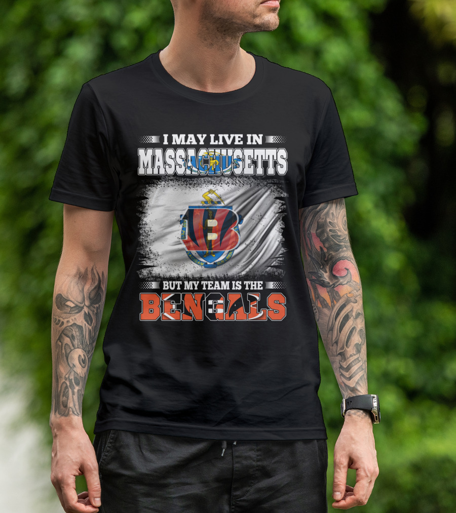 I May Live In Massachusetts But My Team Is The Bengals Football T-Shirt