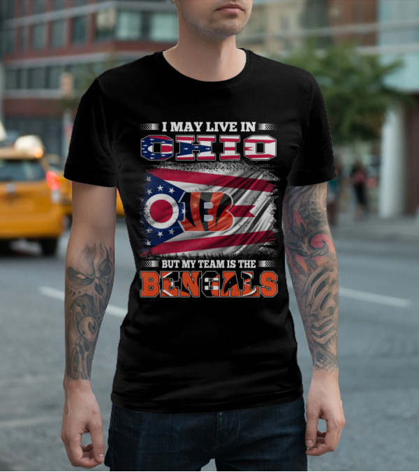 I May Live In Ohio But My Team Is The Bengals Ohio Flag T-Shirt