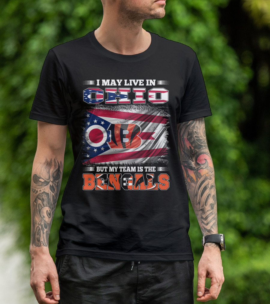 I May Live In Ohio But My Team Is The Bengals Ohio Flag T-Shirt