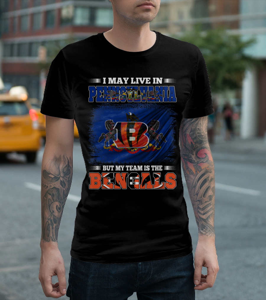 I May Live In Pennsylvania But My Team Is The Bengals T-Shirt