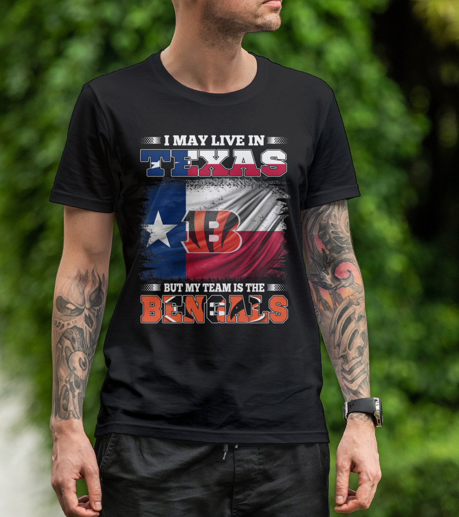 I May Live In Texas But My Team Is The Bengals Texas Flag Background Bengals T-Shirt