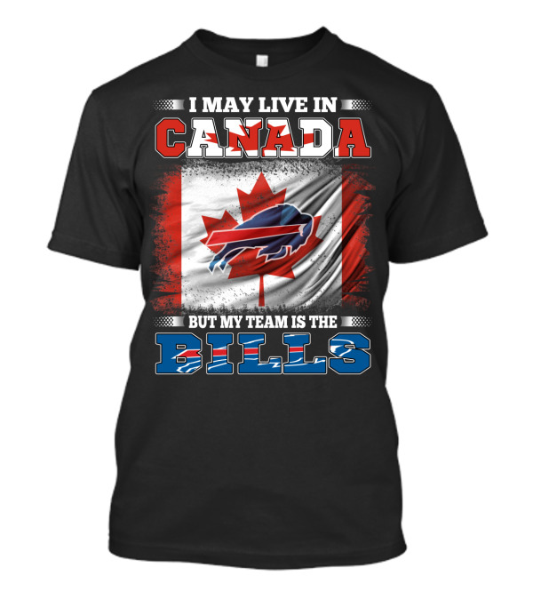 I May Live In Canada But My Team Is The Bills Flag T-Shirt