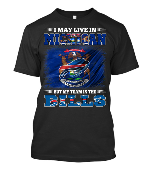 I May Live In Michigan But My Team Is The Buffalo Bills Flag T-Shirt
