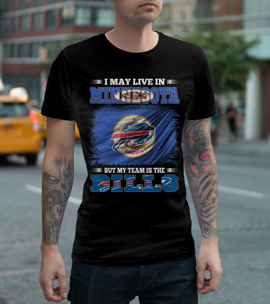 I May Live in Minnesota But My Team is the Bills Football Fan T-Shirt