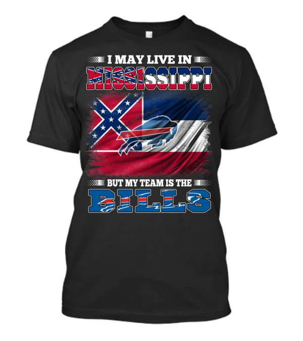I May Live In Mississippi But My Team Is The Bills T-Shirt