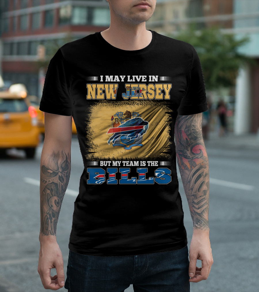 I May Live In New Jersey But My Team Is The Bills T-Shirt